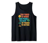 Funny Retired Quote Too Young to Retire Work Humor Tank Top