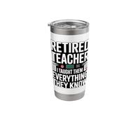 Funny Retired Teacher I Taught Them Everything They Know Stainless Steel Insulated Tumbler