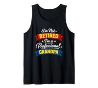 Funny Retirement Professional Grandpa I'm Not Retired Proud Tank Top