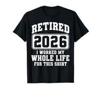 Funny Retirement Retired I Worked My Whole Life for This T-Shirt