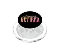 Funny Retirement Saying Soon To Be Retired Almost Retired PopSockets PopGrip for MagSafe