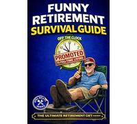 Funny Retirement Survival Guide: The Ultimate Retirement Gift for the Man Who’s Officially Promoted to Full-Time Living: 3 (Still Kicking Series)