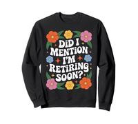 Funny Retiring Soon Retro Floral Quote Sweatshirt