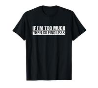 Funny Retro Confidence Say If I'm Too Much Then Go Find Less T-Shirt