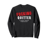 Funny Retro Fucking Quitter I Mean Happy Retirement Sweatshirt