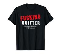 Funny Retro Fucking Quitter I Mean Happy Retirement T-Shirt