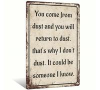 Funny Retro Metal Aluminum Sign You Come From Dust And You Will Return To Dust Sign for Yard Garage Cafe Stores Homes Bars Clubs Wall Decor 8x12 Inch (25158)