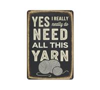 Funny Retro Metal Tin Signs Yes, I Really Do Need All This Yarn Wall Décor Home Bar Kitchen Coffee Man Cave Garage Wall Decor Art Tin Sign 12x16 Inch