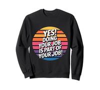 Funny Retro Saying Yes Doing Your Job Women Men Sweatshirt