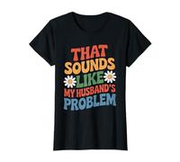 Funny Retro That Sounds Like My Husband’s Problem Quoter T-Shirt
