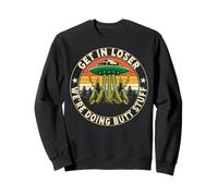 Funny Retro Vintage Weird Get In Loser Were Doing Butt-Stuff Sweatshirt