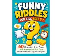 Funny Riddles for Kids Ages 5-7: 60 Illustrated Brain Teasers with Answers and Fun Facts for Early Readers, Road Trips, and Family Time