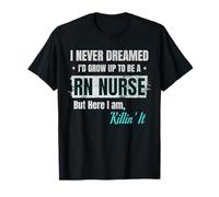 Funny RN Nurse T-Shirt - I Never Dreamed - Registered Nurse T-Shirt