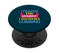 Funny Rock Climber I Peaked the Moment I Discovered Climbing PopSockets Adhesive PopGrip