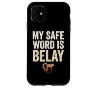 Funny Rock Climbing My Safe Word Is Belay Case for iPhone 11