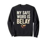 Funny Rock Climbing My Safe Word Is Belay Sweatshirt