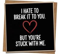 Funny Romantic Card - I Hate To Break It To You But You’re Stuck With Me - 145mm x 145mm Square Greeting Card with Kraft Envelope for Anniversary, Valentine’s Day, Boyfriend, Girlfriend, Husband, Wife