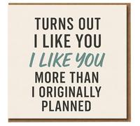 Funny Romantic Card - Turns Out I Like You More Than I Originally Planned - Love/Anniversary Card, Minimal Typography, Blank Inside, For Boyfriend, Girlfriend, Husband or Wife