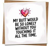Funny Romantic Greeting Card 145mm x 145mm with Kraft Envelope - My Butt Would Be So Lonely Without You Touching It - Naughty Anniversary Valentines Card for Boyfriend Girlfriend Husband Wife