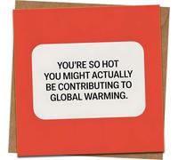 Funny Romantic Greeting Card - “You’re So Hot You Might Actually Be Contributing to Global Warming” - 145mm x 145mm - Red - For Anniversary, Valentine’s, Birthday,