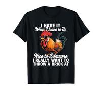 Funny Rooster Humor I Hate It When to Have to Be Nice Meme T-Shirt