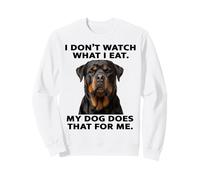 Funny Rottweiler Design My Dog Watches What I Eat Sweatshirt