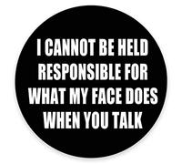 Funny Round Mouse pad, I Can Not Be Held Responsible for What My Face Does Thick Mouse Pad