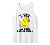 Funny Rubber Duck Really Need These Ducks Lover Duckie Gift Tank Top