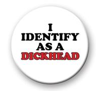 Funny Rude Badge - I Identify As A D*ckhead Novelty pin badge button fun birthday gift identify d*ckhead