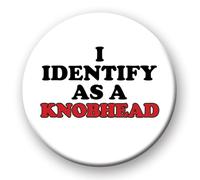 Funny Rude Badge - I Identify As A Knobhead Novelty pin badge button fun birthday gift identify knobhead 0361