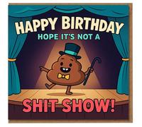 Funny Rude Birthday Card - Dancing Poo on Stage with Top Hat - Happy Birthday Hope It’s Not a Shit Show - Cheeky Adult Humour