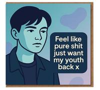 Funny Rude Birthday Card - Feel Like Pure Shit Just Want My Youth Back - Meme Style Illustration, Dark Humour for Friends, Mates, Him or Her