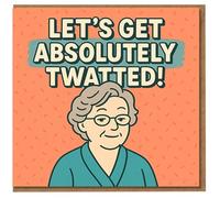 Funny Rude Birthday Card - LET'S GET ABSOLUTELY TWATTED! - Cartoon Nan Illustration - For Mates, Best Friend, Him or Her