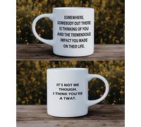 Funny Rude Mug - “Somewhere, Somebody Out There is Thinking of You… Not Me Though. I Think You’re A Twat.” | Sarcastic Gift | Cheeky Novelty