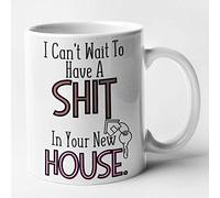 Funny Rude New House Mug - I Cant Wait to Have a Shit in Your New House Mug (White)