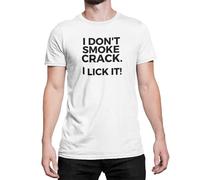 Funny Rude T Shirt -i Dont Smoke Crack I Lick It (White, Medium)