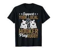 Funny Rugby Player Support Your Local Hooker Play Rugby Gift T-Shirt
