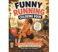 Funny Running Coloring Book: Self-Ironic, Relatable, and Cozy Runner Humor for Women Who Know the Struggle (Cozy Sports Humor Coloring Books)
