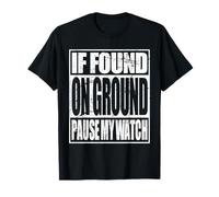 Funny Running If Found On Ground Pause My Watch T-Shirt