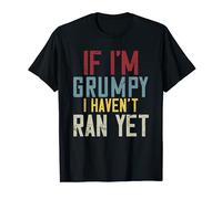 Funny Running If I'm Grumpy I Haven't Ran Yet T-Shirt