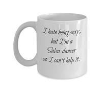 funny Salsa dancing gift -- I hate being sexy, but I'm a Salsa dancer so I can't help it. -- 11 oz. ceramic coffee mug great for dancers and dance lovers