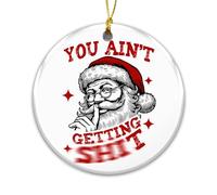 Funny Santa Christmas Ornament 2025 - “You Ain’t Getting Sh*t” Naughty Holiday Tree Decoration - Hilarious Gag Gift for Adults, Friends, White Elephant, Office Party, Stocking Stuffer