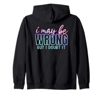 Funny Sarcasm I May Be Wrong But I Doubt It Zip Hoodie