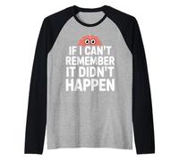 Funny Sarcasm: If I Can't Remember It Didn't Happen Raglan Baseball Tee