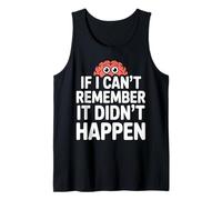 Funny Sarcasm: If I Can't Remember It Didn't Happen Tank Top