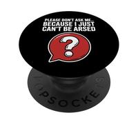 Funny Sarcasm Jokes For Men Don't Ask I Just Can't Be Arsed PopSockets Adhesive PopGrip