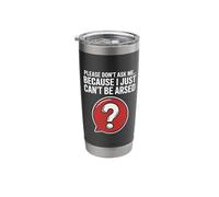 Funny Sarcasm Jokes for Men Don't Ask I Just Can't Be Arsed Stainless Steel Insulated Tumbler