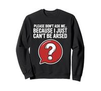 Funny Sarcasm Jokes For Men Don't Ask I Just Can't Be Arsed Sweatshirt