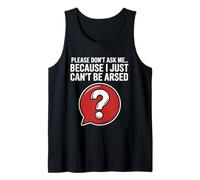Funny Sarcasm Jokes for Men Don't Ask I Just Can't Be Arsed Tank Top