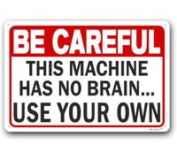 Funny Sarcasm Sign, Home Office Decor, Business Safety Signs "Be Careful - This Machine Has No Brain, Use Your Own" 8"x12"